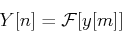 \begin{displaymath}Y[n]={\cal F} [y[m]] \end{displaymath}
