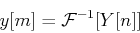 \begin{displaymath}y[m]={\cal F}^{-1} [Y[n]] \end{displaymath}