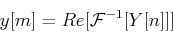 \begin{displaymath}y[m]=Re[ {\cal F}^{-1} [Y[n]] ] \end{displaymath}