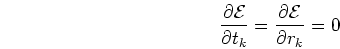 \begin{displaymath}\frac{\partial {\cal E}}{\partial t_k}=\frac{\partial {\cal E}}{\partial r_k}=0 \end{displaymath}