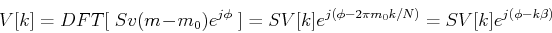 \begin{displaymath}V[k]=DFT[\;Sv(m-m_0)e^{j\phi} \;]
=SV[k]e^{j(\phi-2\pi m_0k/N)}=SV[k]e^{j(\phi-k\beta)}
\end{displaymath}