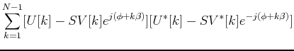$\displaystyle \sum_{k=1}^{N-1}[U[k]-SV[k]e^{j(\phi+k\beta)}]
[U^*[k]-SV^*[k]e^{-j(\phi+k\beta)}]$