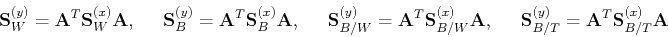 \begin{displaymath}{\bf S}_W^{(y)}={\bf A}^T{\bf S}_W^{(x)}{\bf A},\;\;\;\;\;
{...
...;\;\;
{\bf S}_{B/T}^{(y)}={\bf A}^T{\bf S}_{B/T}^{(x)}{\bf A} \end{displaymath}