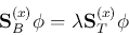 \begin{displaymath}
{\bf S}_B^{(x)}{\bf\phi}=\lambda {\bf S}_T^{(x)}{\bf\phi}
\end{displaymath}