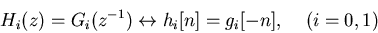 \begin{displaymath}H_i(z)=G_i(z^{-1}) \leftrightarrow h_i[n]=g_i[-n],\;\;\;\;(i=0,1) \end{displaymath}