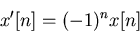 \begin{displaymath}x'[n]=(-1)^n x[n] \end{displaymath}