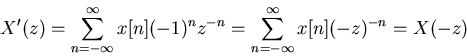 \begin{displaymath}X'(z)=\sum_{n=-\infty}^\infty x[n](-1)^n z^{-n}
=\sum_{n=-\infty}^\infty x[n] (-z)^{-n} =X(-z) \end{displaymath}