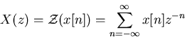 \begin{displaymath}X(z)={\cal Z}(x[n])=\sum_{n=-\infty}^\infty x[n] z^{-n} \end{displaymath}
