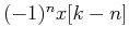 $(-1)^n x[k-n]$