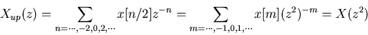 \begin{displaymath}X_{up}(z)=\sum_{n=\cdots,-2,0,2,\cdots} x[n/2] z^{-n}
=\sum_{m=\cdots,-1,0,1,\cdots} x[m] (z^2)^{-m}=X(z^2) \end{displaymath}