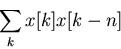 \begin{displaymath}\sum_k x[k] x[k-n] \end{displaymath}