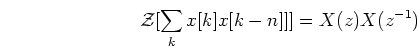 \begin{displaymath}{\cal Z}[\sum_k x[k] x[k-n]]]=X(z)X(z^{-1}) \end{displaymath}