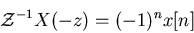 \begin{displaymath}{\cal Z}^{-1} X(-z)=(-1)^n x[n] \end{displaymath}