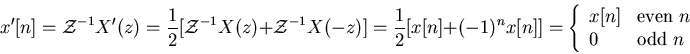 \begin{displaymath}x'[n]={\cal Z}^{-1} X'(z)=\frac{1}{2}[{\cal Z}^{-1} X(z)+{\ca...
... & \mbox{even}\; n \\
0 & \mbox{odd}\; n \end{array} \right.
\end{displaymath}