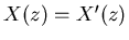 $X(z)=X'(z)$