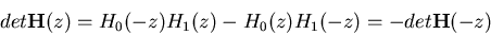 \begin{displaymath}det{\bf H}(z)=H_0(-z)H_1(z)-H_0(z)H_1(-z)=-det{\bf H}(-z) \end{displaymath}