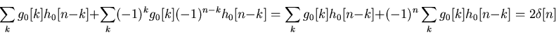 \begin{displaymath}\sum_k g_0[k]h_0[n-k]+\sum_k (-1)^k g_0[k](-1)^{n-k}h_0[n-k]
=\sum_k g_0[k]h_0[n-k]+(-1)^n \sum_k g_0[k] h_0[n-k]=2\delta[n] \end{displaymath}