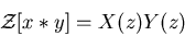 \begin{displaymath}{\cal Z}[x*y]=X(z)Y(z) \end{displaymath}