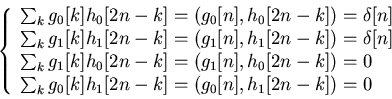 \begin{displaymath}\left\{ \begin{array}{l}
\sum_k g_0[k]h_0[2n-k]=(g_0[n],h_0[...
...sum_k g_0[k]h_1[2n-k]=(g_0[n],h_1[2n-k])=0 \end{array} \right. \end{displaymath}
