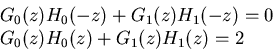\begin{displaymath}\begin{array}{l} G_0(z)H_0(-z)+G_1(z)H_1(-z)=0 \\
G_0(z)H_0(z)+G_1(z)H_1(z)=2
\end{array} \end{displaymath}
