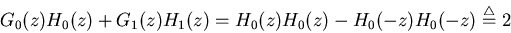 \begin{displaymath}
G_0(z)H_0(z)+G_1(z)H_1(z)=H_0(z)H_0(z)-H_0(-z)H_0(-z)\stackrel{\triangle}{=}2 \end{displaymath}