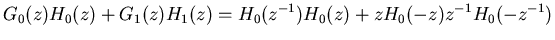 $\displaystyle G_0(z)H_0(z)+G_1(z)H_1(z)=H_0(z^{-1})H_0(z)+zH_0(-z)z^{-1}H_0(-z^{-1})$