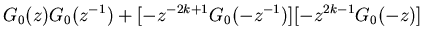 $\displaystyle G_0(z)G_0(z^{-1})+[-z^{-2k+1}G_0(-z^{-1})][-z^{2k-1}G_0(-z)]$