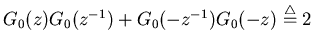 $\displaystyle G_0(z)G_0(z^{-1})+G_0(-z^{-1})G_0(-z)\stackrel{\triangle}{=}2$