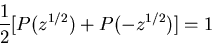 \begin{displaymath}\frac{1}{2}[P(z^{1/2})+P(-z^{1/2})]=1 \end{displaymath}