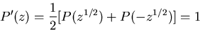 \begin{displaymath}P'(z)=\frac{1}{2}[P(z^{1/2})+P(-z^{1/2})]=1 \end{displaymath}