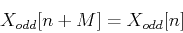\begin{displaymath}X_{odd}[n+M]=X_{odd}[n] \end{displaymath}