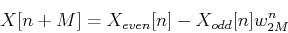 \begin{displaymath}
X[n+M]=X_{even}[n]-X_{odd}[n] w_{2M}^n
\end{displaymath}