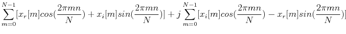 $\displaystyle \sum_{m=0}^{N-1} [x_r[m]cos(\frac{2\pi mn}{N})+x_i[m]sin(\frac{2\...
...
+j\sum_{m=0}^{N-1} [x_i[m]cos(\frac{2\pi mn}{N})-x_r[m]sin(\frac{2\pi mn}{N})]$