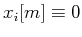 $x_i[m] \equiv 0$