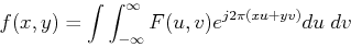 \begin{displaymath}f(x,y)=\int \int_{-\infty}^{\infty} F(u,v) e^{j2\pi(xu+yv)} du\;dv \end{displaymath}