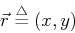 \begin{displaymath}\vec{r} \stackrel{\triangle}{=}(x, y) \end{displaymath}