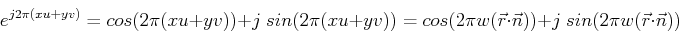 \begin{displaymath}e^{j2\pi(xu+yv)}=cos(2\pi(xu+yv))+j\;sin(2\pi(xu+yv))=
cos(2\...
...\vec{r} \cdot \vec{n}))+j\;sin(2\pi w (\vec{r} \cdot \vec{n})) \end{displaymath}