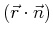 $(\vec{r} \cdot \vec{n})$