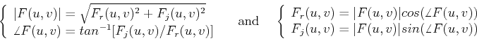 \begin{displaymath}\left\{ \begin{array}{l}
\vert F(u,v)\vert=\sqrt{F_r(u,v)^2+...
...v)=\vert F(u,v)\vert sin(\angle F(u,v))
\end{array} \right.
\end{displaymath}