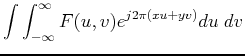 $\displaystyle \int \int_{-\infty}^{\infty} F(u,v) e^{j2\pi(xu+yv)}du\;dv$