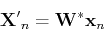 \begin{displaymath}{\bf X'}_n={\bf W}^*{\bf x}_n \end{displaymath}
