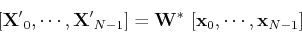 \begin{displaymath}\left[{\bf X'}_0,\cdots,{\bf X'}_{N-1}\right]=
{\bf W}^*   \left[{\bf x}_0,\cdots,{\bf x}_{N-1}\right] \end{displaymath}