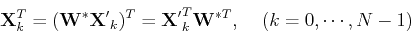 \begin{displaymath}{\bf X}_k^T=({\bf W}^* {\bf X'}_k)^T = {\bf X'}_k^T {\bf W}^{*T},
\;\;\;\;(k=0,\cdots,N-1) \end{displaymath}