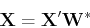 \begin{displaymath}{\bf X}={\bf X}'{\bf W}^* \end{displaymath}