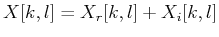 $X[k,l]=X_r[k,l]+X_i[k,l]$