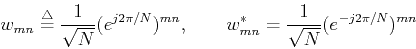 \begin{displaymath}w_{mn}\stackrel{\triangle}{=}\frac{1}{\sqrt{N}}(e^{j2\pi/N})^...
...\;\;\;\;\;\;\;
w_{mn}^*=\frac{1}{\sqrt{N}}(e^{-j2\pi/N})^{mn} \end{displaymath}