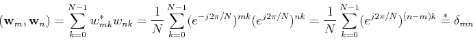 \begin{displaymath}({\bf w}_m, {\bf w}_n)=\sum_{k=0}^{N-1} w_{mk}^* w_{nk}
=\fr...
...{k=0}^{N-1} (e^{j2\pi/N})^{(n-m)k}
\stackrel{*}{=}\delta_{mn}
\end{displaymath}