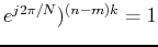 $e^{j2\pi/N})^{(n-m)k}=1$