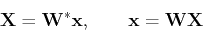 \begin{displaymath}{\bf X}={\bf W}^* {\bf x},\;\;\;\;\;\;\;{\bf x}={\bf W} {\bf X} \end{displaymath}