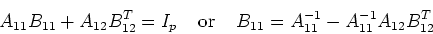 \begin{displaymath}A_{11}B_{11}+A_{12}B_{12}^T=I_p\;\;\;\;\mbox{or}\;\;\;\;
B_{11}=A_{11}^{-1}-A_{11}^{-1}A_{12}B_{12}^T \end{displaymath}